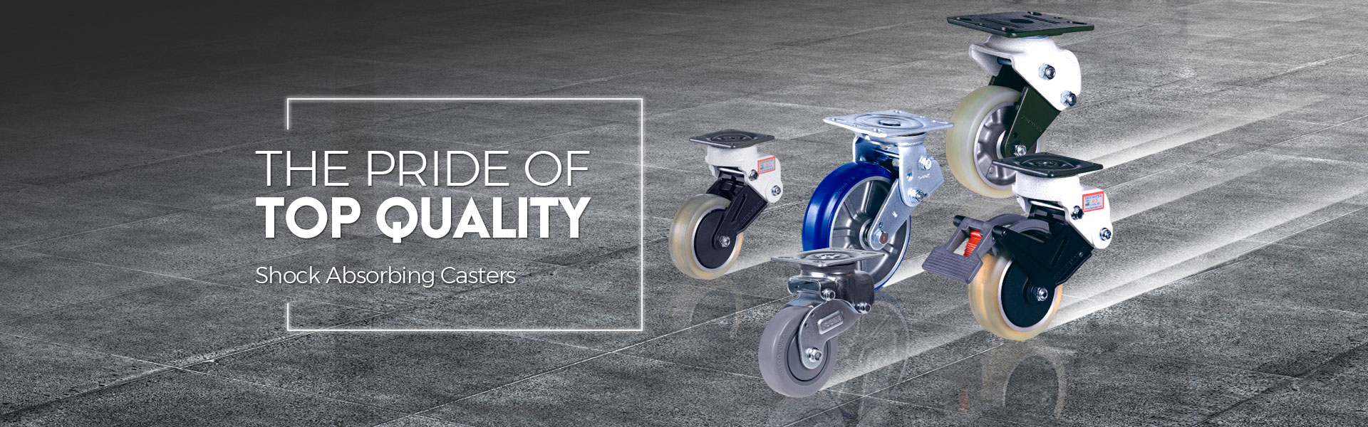 FOOT MASTER Casters, Shock absorbing casters, The pride of Top Quality
